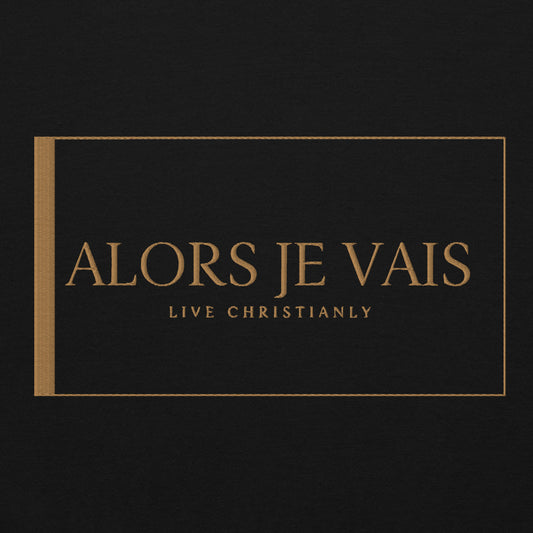 ALORS JE VAIS HOODIE - LIVE CHRISTIANLY (SPEC - GOLD EDITION)