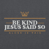 BE KIND! JESUS SAID SO *BOLD - CLASSIC