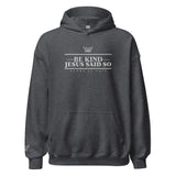 BE KIND JESUS SAID SO HOODIE *CC