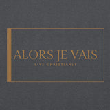 ALORS JE VAIS HOODIE - LIVE CHRISTIANLY (SPEC - GOLD EDITION)