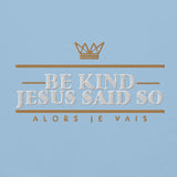 BE KIND! JESUS SAID SO *BOLD - CLASSIC