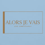 ALORS JE VAIS HOODIE - LIVE CHRISTIANLY (SPEC - GOLD EDITION)