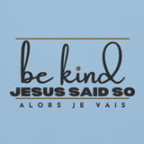 BE KIND - JESUS SAID SO *WRSHP-1