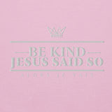 BE KIND JESUS SAID SO HOODIE *CC