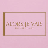 ALORS JE VAIS HOODIE - LIVE CHRISTIANLY (SPEC - GOLD EDITION)