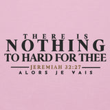 THERE IS NOTHING TOO HARD FOR THEE HOODIE *WRSHP