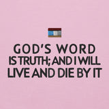 GOD'S WORD IS TRUTH AND I WILL LIVE AND DIE BY IT