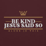 BE KIND! JESUS SAID SO *BOLD - CLASSIC