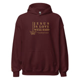 JESUS IS LOVE WELL SAID  Hoodie *CLASSIC-GOLD