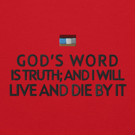 GOD'S WORD IS TRUTH AND I WILL LIVE AND DIE BY IT