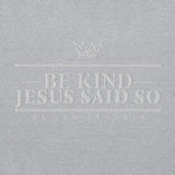 BE KIND JESUS SAID SO HOODIE *CC