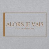 ALORS JE VAIS HOODIE - LIVE CHRISTIANLY (SPEC - GOLD EDITION)