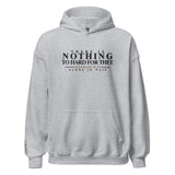 THERE IS NOTHING TOO HARD FOR THEE HOODIE *WRSHP