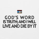 GOD'S WORD IS TRUTH AND I WILL LIVE AND DIE BY IT