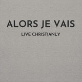 ALORS JE VAIS - LIVE CHRISTANLY CLASSIC LUXURY HOODIE