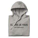 ALORS JE VAIS - LIVE CHRISTANLY CLASSIC LUXURY HOODIE