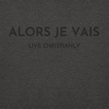 ALORS JE VAIS - LIVE CHRISTANLY CLASSIC LUXURY HOODIE