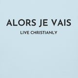 ALORS JE VAIS - LIVE CHRISTANLY CLASSIC LUXURY HOODIE