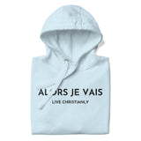 ALORS JE VAIS - LIVE CHRISTANLY CLASSIC LUXURY HOODIE