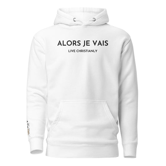 ALORS JE VAIS - LIVE CHRISTANLY CLASSIC LUXURY HOODIE