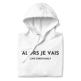 ALORS JE VAIS - LIVE CHRISTANLY CLASSIC LUXURY HOODIE