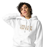 I NEED GOD WORSHIP HOODIE