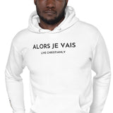 ALORS JE VAIS - LIVE CHRISTANLY CLASSIC LUXURY HOODIE