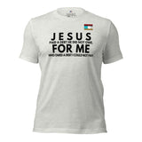 Jesus for me -w- tee Unisex t-shirt