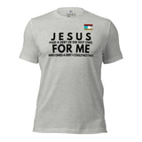 Jesus for me -w- tee Unisex t-shirt