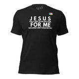 JESUS FOR ME Unisex t-shirt