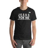 JESUS FOR ME Unisex t-shirt