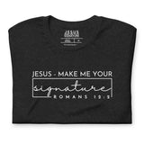 JESUS MAKE ME YOUR SIGNATURE BLESS TEE