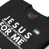 JESUS FOR ME Unisex t-shirt