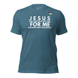 JESUS FOR ME Unisex t-shirt