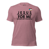 Jesus for me -w- tee Unisex t-shirt