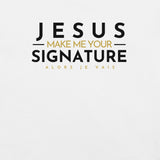 JESUS MAKE ME YOUR SIGNATURE WORSHIP TEE