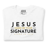 JESUS MAKE ME YOUR SIGNATURE WORSHIP TEE