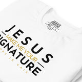 JESUS MAKE ME YOUR SIGNATURE WORSHIP TEE