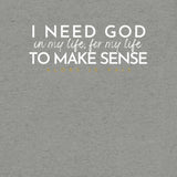 I NEED GOD IN MY LIFE ... UNISEX TEE  -STLYE1-