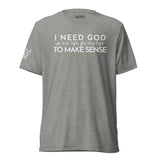 I NEED GOD IN MY LIFE ... UNISEX TEE  -STLYE1-