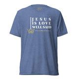 JESUS IS LOVE WELL SAID TEE *CC