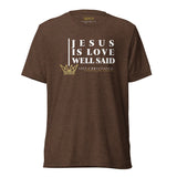 JESUS IS LOVE WELL SAID TEE *CC