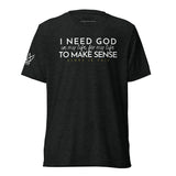 I NEED GOD IN MY LIFE ... UNISEX TEE  -STLYE1-