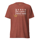 JESUS IS LOVE WELL SAID TEE *CC