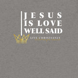 JESUS IS LOVE WELL SAID TEE *CC