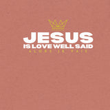 JESUS - IS LOVE WELL SAID UNISEX TEE  (STYLE 2)