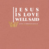 JESUS IS LOVE WELL SAID -STYLE2