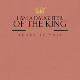 I AM A DAUGHTER OF THE KING TEE