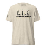 BE KIND - JESUS SAID SO UNISEX TEE