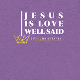 JESUS IS LOVE WELL SAID TEE *CC